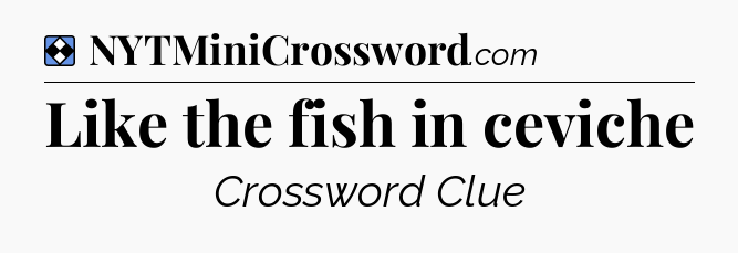 Solution: Like the fish in ceviche - NYT Mini Crossword