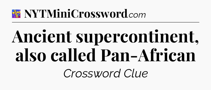 Ancient supercontinent, also called Pan-African Codycross