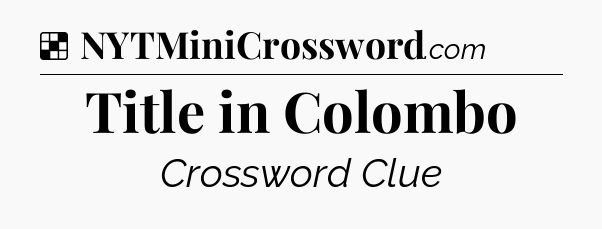 Solution: Title in Colombo - NYT Crossword