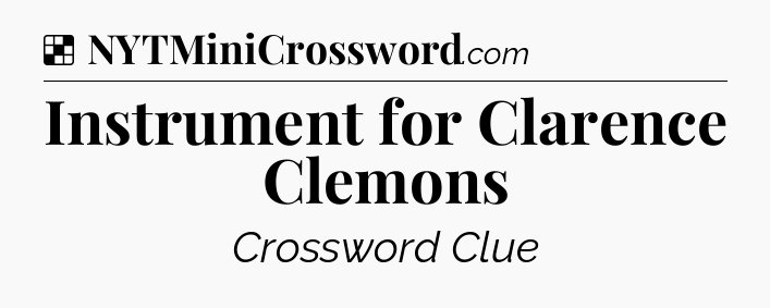 Solution: Instrument for Clarence Clemons - NYT Crossword