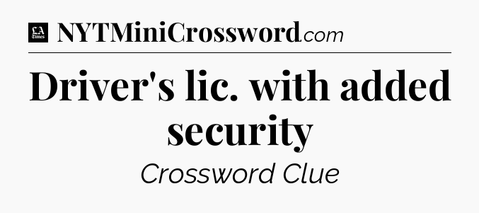 Driver's lic. with added security - LA Times Crossword