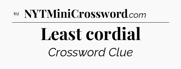 Least cordial - WSJ Crossword