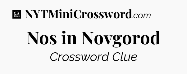 Nos in Novgorod - LA Times Crossword