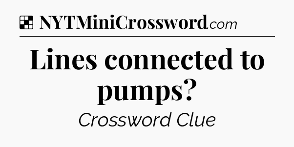 Solution: Lines connected to pumps - NYT Crossword