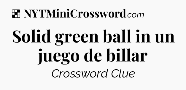 Solution: Solid green ball in un juego de billar - NYT Crossword