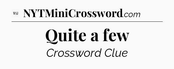 Quite a few - WSJ Crossword