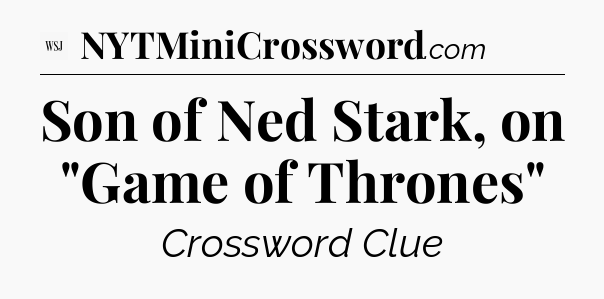 Son of Ned Stark, on 