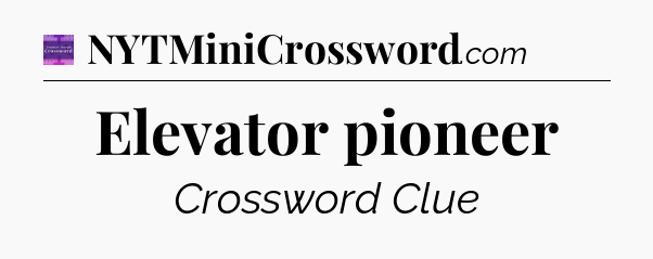 Elevator pioneer - Thomas Joseph Crossword