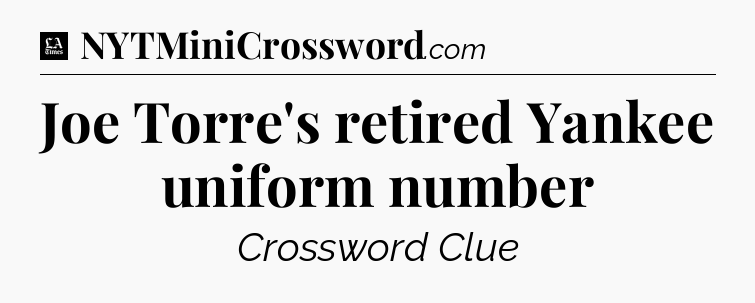 Joe Torre's retired Yankee uniform number - LA Times Crossword