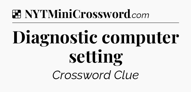 Solution: Diagnostic computer setting - NYT Crossword