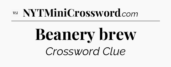 Beanery brew - WSJ Crossword