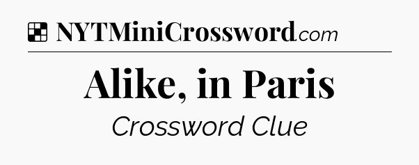 Solution: Alike, in Paris - NYT Crossword