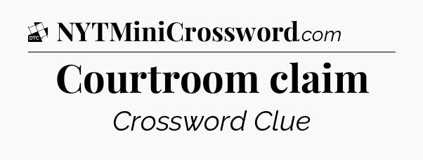 Courtroom claim - Daily Themed Mini Crossword