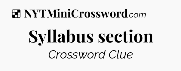 Solution: Syllabus section - NYT Crossword