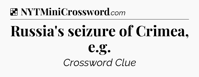 Solution: Russia's seizure of Crimea, e.g - NYT Crossword