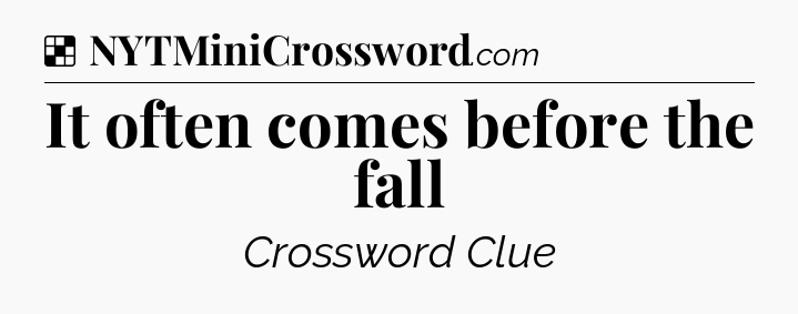 Solution: It often comes before the fall - NYT Crossword