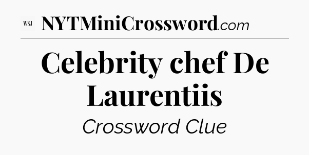 Celebrity chef De Laurentiis - WSJ Crossword