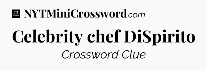 Celebrity chef DiSpirito - LA Times Crossword