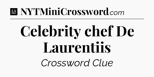 Celebrity chef De Laurentiis - LA Times Crossword