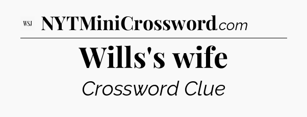 Wills's wife - WSJ Crossword