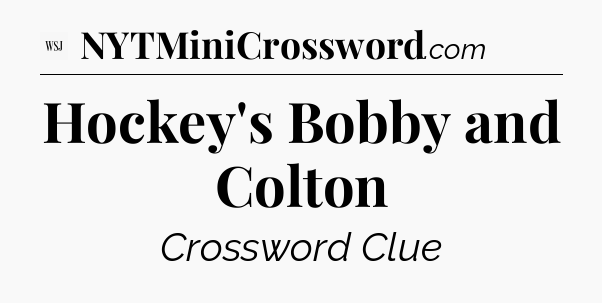 Hockey's Bobby and Colton - WSJ Crossword
