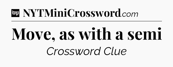 Move, as with a semi Crossword Clue