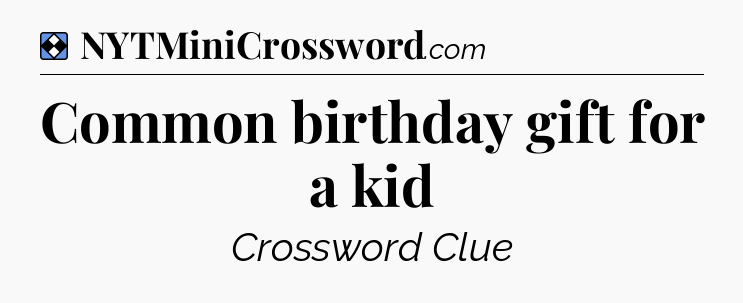 Solution: Common birthday gift for a kid - NYT Mini Crossword