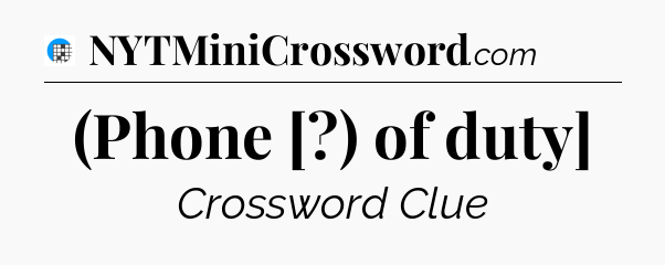 (Phone [?) of duty] Crossword Clue