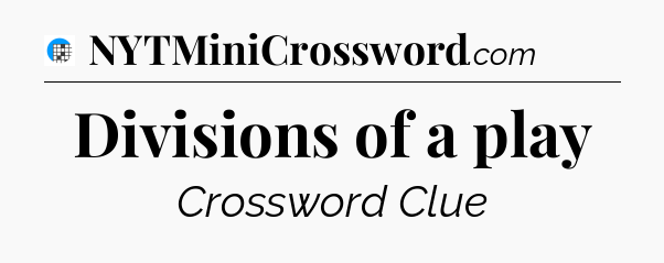 Divisions of a play Crossword Clue