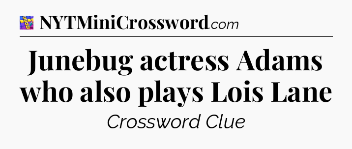 Junebug actress Adams who also plays Lois Lane Codycross