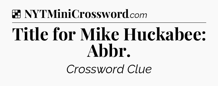 Solution: Title for Mike Huckabee: Abbr - NYT Crossword