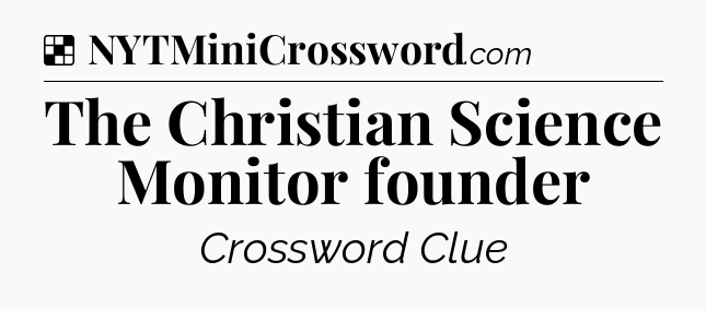 Solution: The Christian Science Monitor founder - NYT Crossword
