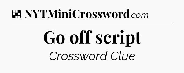 Solution: Go off script - NYT Crossword
