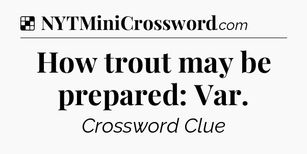 Solution: How trout may be prepared: Var - NYT Crossword