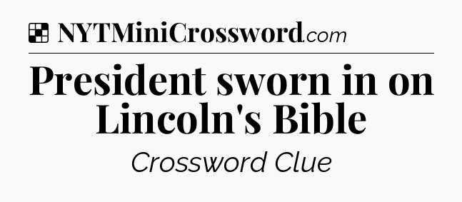 Solution: President sworn in on Lincoln's Bible - NYT Crossword