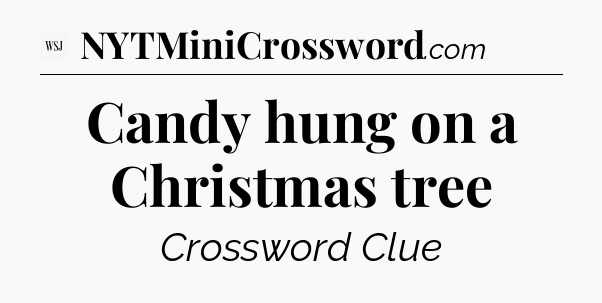 Candy hung on a Christmas tree - WSJ Crossword