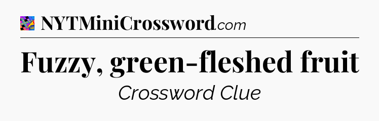 Fuzzy, green-fleshed fruit Crossword Clue