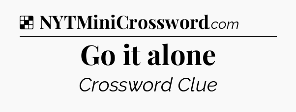 Solution: Go it alone - NYT Crossword