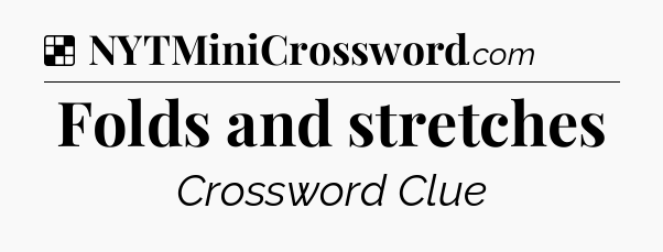 Solution: Folds and stretches - NYT Crossword