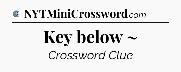 Key below ~ Crossword Clue