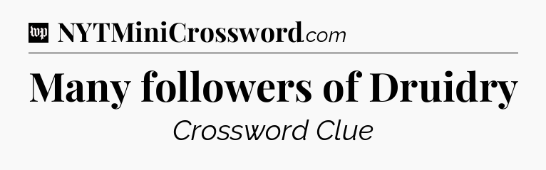 Many followers of Druidry Crossword Clue