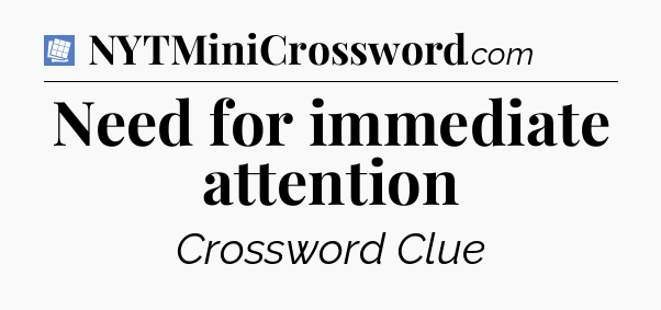 Need for immediate attention Puzzle Page Crossword Clue