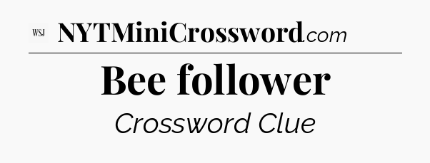 Bee follower - WSJ Crossword