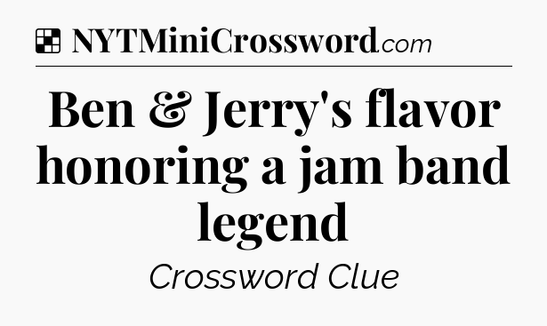 Solution: Ben & Jerry's flavor honoring a jam band legend - NYT Crossword