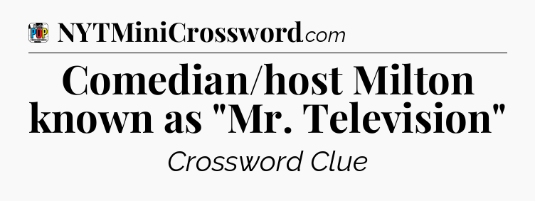 Comedian/host Milton known as 