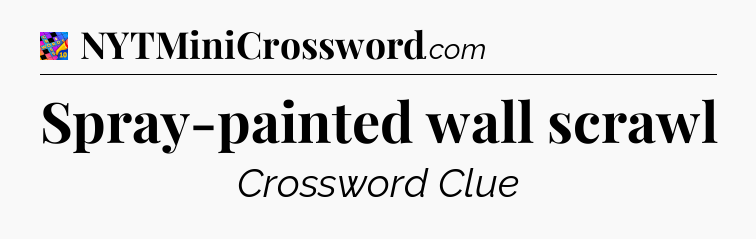 Spray-painted wall scrawl Crossword Clue
