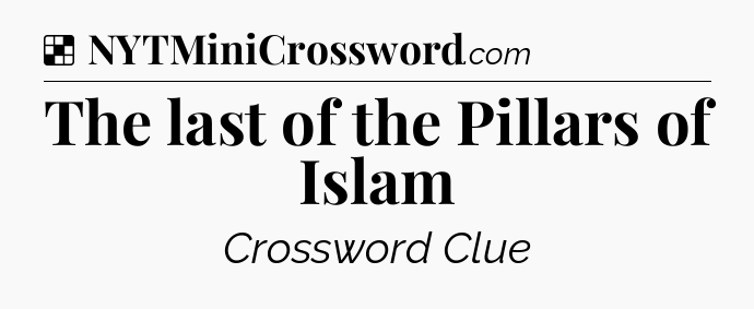 Solution: The last of the Pillars of Islam - NYT Crossword