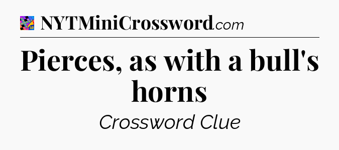 Pierces, as with a bull's horns Crossword Clue