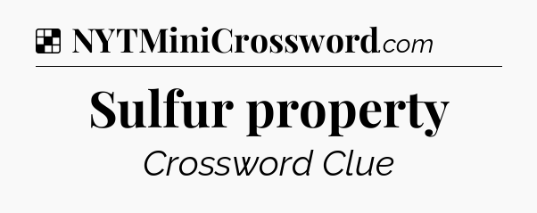 Solution: Sulfur property - NYT Crossword