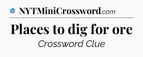 Places to dig for ore Crossword Clue